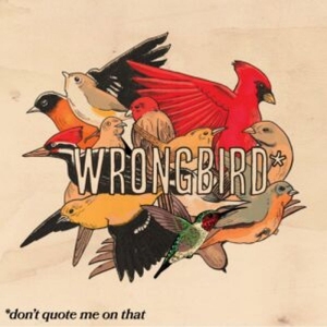 Wrongbird - Don't Quote Me On That in the group OUR PICKS / Frontpage - CD New & Forthcoming at Bengans Skivbutik AB (5648546)