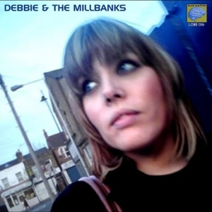 Debbie And The Millbanks - Debbie And The Millbanks in the group CD / Upcoming releases / Pop-Rock at Bengans Skivbutik AB (5648617)