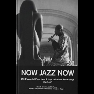 Mats Gustafsson Neneh Cherry Joe - Now Jazz Now - 100 Essential Free J in the group OTHER / Books / Upcoming releases at Bengans Skivbutik AB (5648699)