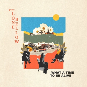 Lone Bellow The - What A Time To Be Alive in the group VINYL / Upcoming releases / Country at Bengans Skivbutik AB (5650613)