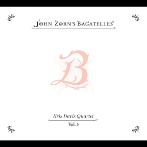 Zorn John - The Bagatelles Vol. 5?Kris Davis Qu in the group OTHER / Kommande - alla format at Bengans Skivbutik AB (5651346)
