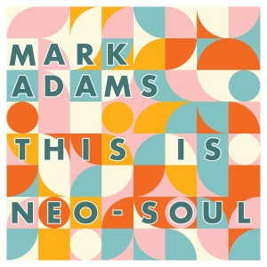 Adams Mark - This Is Neo-Soul in the group VINYL / Upcoming releases / Pop-Rock,RnB-Soul at Bengans Skivbutik AB (5651665)
