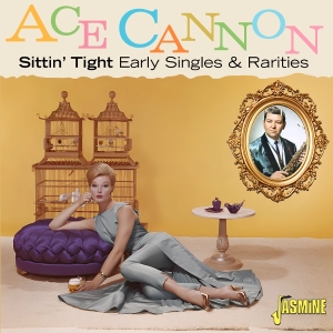 Ace Cannon - Sittin Tight: Early Singles & Rarities in the group OUR PICKS / Friday Releases / 2026-01-09 at Bengans Skivbutik AB (5652516)