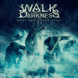 Walk In Darkness - Gods Don't Take Calls in the group CD / Upcoming releases / Hårdrock at Bengans Skivbutik AB (5652829)