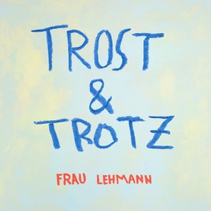 Frau Lehmann - Trost & Trotz in the group CD / Upcoming releases / Pop-Rock at Bengans Skivbutik AB (5653277)