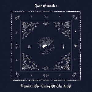 José Gonzáles - Against The Dying Of The Light (Vinyl) in the group VINYL / Upcoming releases / Pop-Rock at Bengans Skivbutik AB (5654100)