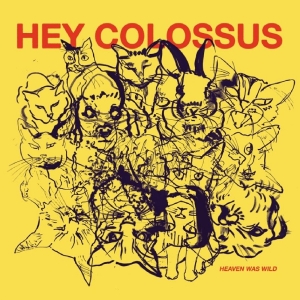 Hey Colossus - Heaven Was Wild in the group CD / Upcoming releases / Pop-Rock at Bengans Skivbutik AB (5654452)