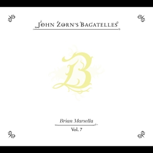 Zorn John - The Bagatelles Vol. 7?Brian Marsell in the group CD / Upcoming releases / Jazz at Bengans Skivbutik AB (5655474)