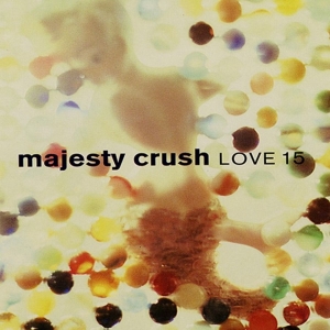 Majesty Crush - Love 15 in the group CD / Upcoming releases / Pop-Rock at Bengans Skivbutik AB (5656300)
