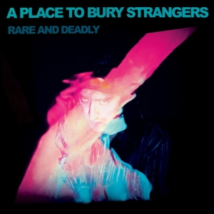A Place To Bury Strangers - Rare And Deadly in the group VINYL / Upcoming releases / Pop-Rock at Bengans Skivbutik AB (5657895)