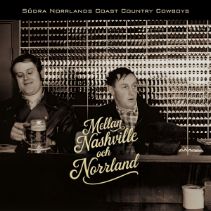 Södra Norrlands Coast Country Cowboys - Mellan Nashville och Norrland (Digipak CD) in the group CD / New releases / Country at Bengans Skivbutik AB (5658022)