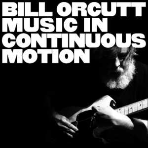 Orcutt Bill - Music In Continuous Motion in the group CD / Upcoming releases / Pop-Rock at Bengans Skivbutik AB (5659642)