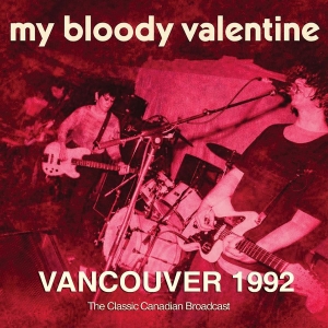 My Bloody Valentine - Vancouver 1992 in the group OUR PICKS / Friday Releases / 2026-03-13 at Bengans Skivbutik AB (5662678)