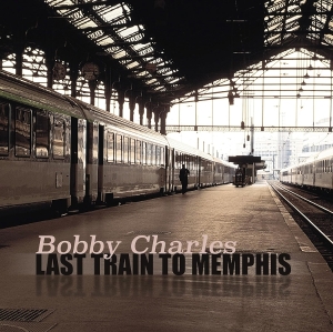 Bobby Charles - Last Train To Memphis in the group VINYL / Pop-Rock at Bengans Skivbutik AB (5664096)