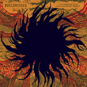 Neurosis - An Undying Love For A Burning World in the group Kommande / Pop-Rock at Bengans Skivbutik AB (5667198)
