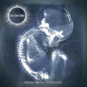Sun Dont Shine - From Birth To Death in the group CD / Upcoming releases / Hårdrock at Bengans Skivbutik AB (5667462)