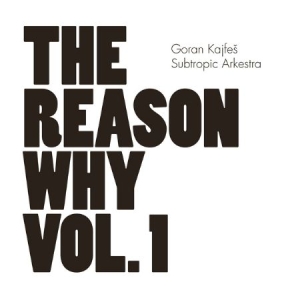 Goran Kajfes Subtropic Arkestra - Reason Why Vol.1 in the group OTHER / CRM - Svensk jazz både lp och cd at Bengans Skivbutik AB (566800)