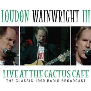Loudon Wainwright - Live At The Cactus Cafe - Classic 1 in the group CD / Pop at Bengans Skivbutik AB (566821)