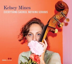 Kelsey Mines - Everything Sacred, Nothing Serious in the group CD / Jazz at Bengans Skivbutik AB (5668855)