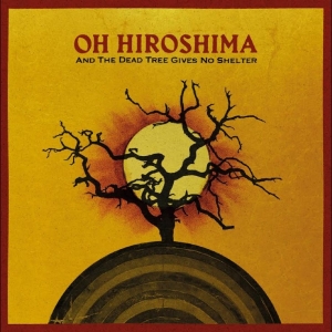 Oh Hiroshima - And The Dead Tree Gives No Shelter in the group CD / Upcoming releases / Pop-Rock at Bengans Skivbutik AB (5669024)