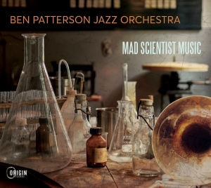 Ben Patterson Jazz Orchestra - Mad Scientist Music in the group CD / Upcoming releases / Jazz at Bengans Skivbutik AB (5669343)