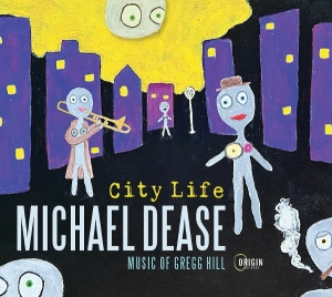 Michael Dease - City Life: Music Of Gregg Hill in the group CD / Upcoming releases / Jazz at Bengans Skivbutik AB (5671758)