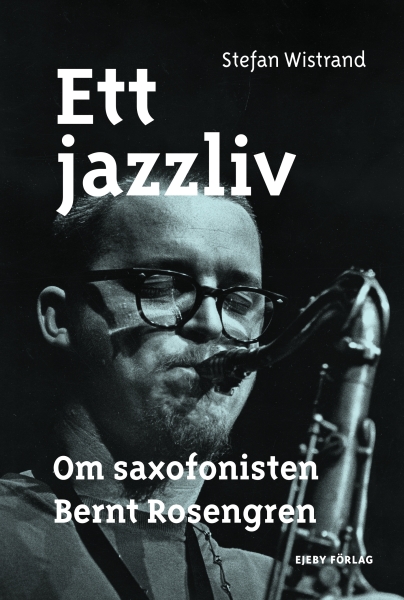 Stefan Wistrand - Ett Jazzliv. Om Saxofonisten Bernt Rosengren in the group OTHER / Övriga böcker at Bengans Skivbutik AB (5675082)