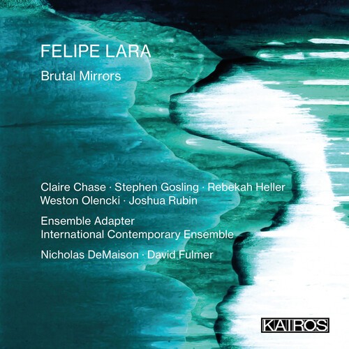 Felipe Lara - Brutal Mirrors in the group CD / Klassiskt at Bengans Skivbutik AB (5675542)