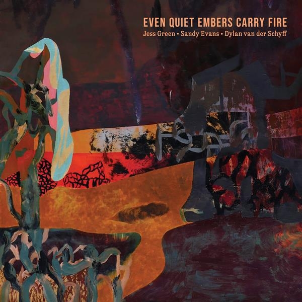 Jess Green & Sandy Evans & Dylan Van Der Schyff - Even Quiet Embers Carry Fire in the group CD / Bestsellers at Bengans Skivbutik AB (5679017)