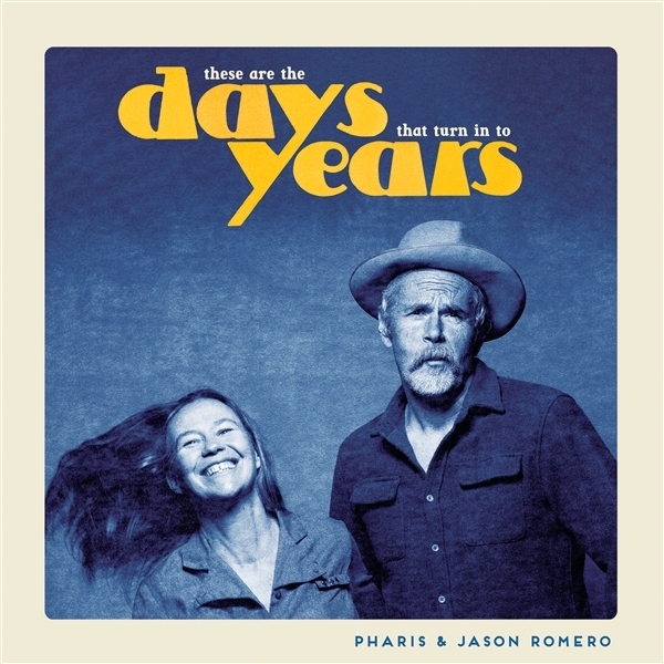 Pharis & Jason Romero - These Are The Days That Turn In To Years in the group OUR PICKS / Frontpage - Vinyl New & Forthcoming at Bengans Skivbutik AB (5679350)