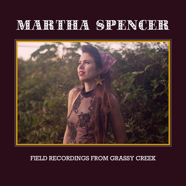 Martha Spencer - Field Recordings From Grassy Creek in the group CD / World Music at Bengans Skivbutik AB (5679457)