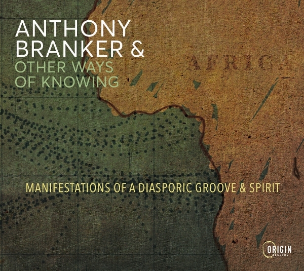 Anthony Branker & Other Ways Of Knowing - Manifestations Of A Diasporic Groove & Spirit in the group OUR PICKS / Friday Releases / 2026-09-04 at Bengans Skivbutik AB (5680101)
