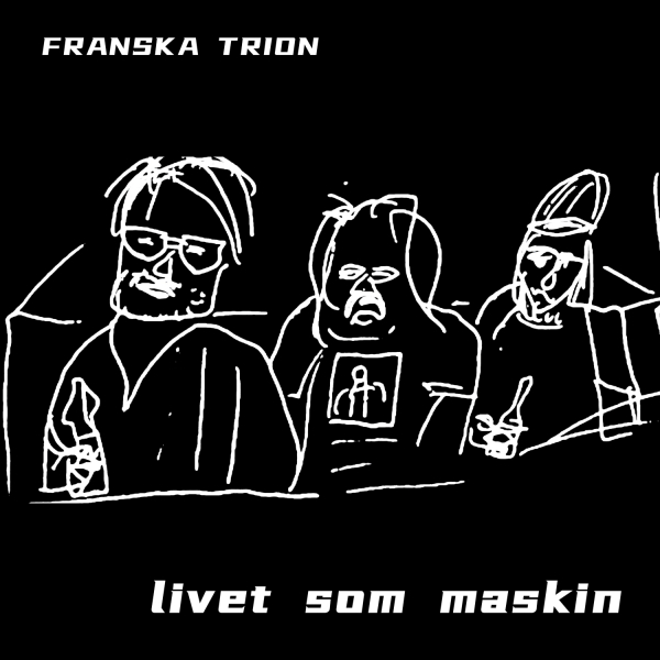 Franska Trion - Livet Som Maskin (CD) in the group CD / Upcoming releases / Pop-Rock at Bengans Skivbutik AB (5682610)