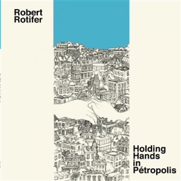 Rotifer Robert - Holding Hands In Petropolis in the group CD / Bestsellers at Bengans Skivbutik AB (5688686)