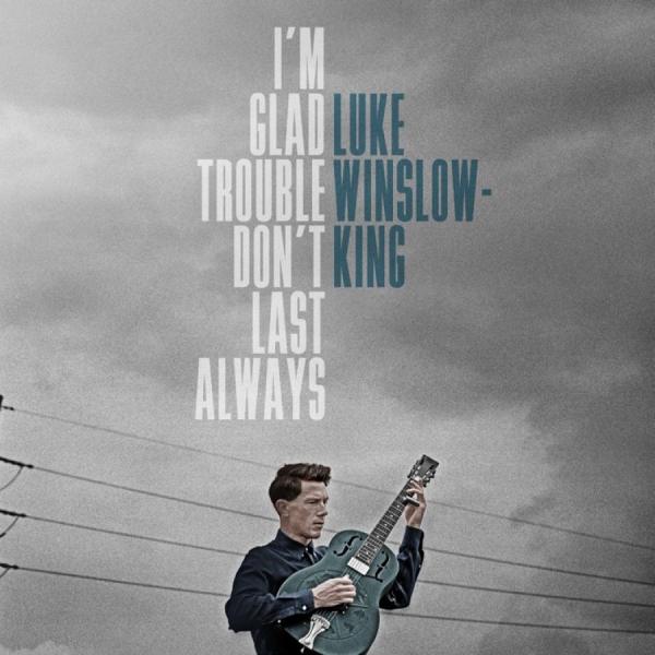 Winslow-King Luke - I'm Glad Trouble Don't Last Always in the group CD / Bestsellers at Bengans Skivbutik AB (5689505)