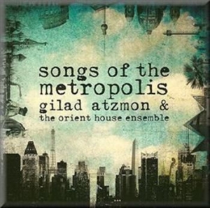 Atzmon Gilad - Songs Of The Metropolis in the group CD / Elektroniskt at Bengans Skivbutik AB (571013)