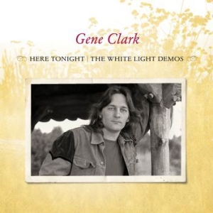 Clark Gene - Here Tonight: The White Light Demos in the group CD / Rock at Bengans Skivbutik AB (571641)