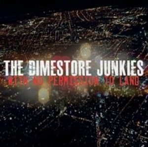 The Dimestore Junkies - With No Permission To Land in the group Externt_Lager /  at Bengans Skivbutik AB (587522)