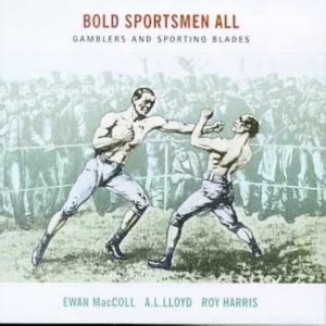 Mcloyd Evan A.L. Lloyd Roy Harris - Bold Sportsmen All in the group CD / Worldmusic/ Folkmusik at Bengans Skivbutik AB (592958)