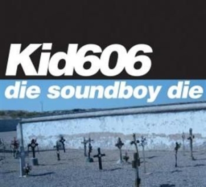 Kid 606 - Die Soundboy Die in the group CD / Rock at Bengans Skivbutik AB (596332)