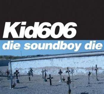Kid 606 - Die Soundboy Die in the group CD / Bestsellers at Bengans Skivbutik AB (596332)