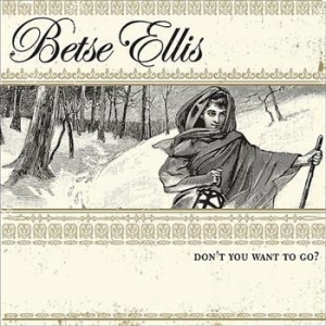 Ellis Betse - Don't You Want To Go in the group CD / Country at Bengans Skivbutik AB (606861)