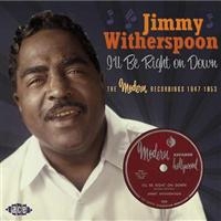 Witherspoon Jimmy - I'll Be Right On Down: The Modern R in the group CD / Blues,Jazz at Bengans Skivbutik AB (615005)