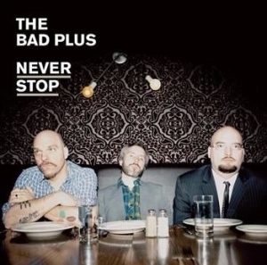 Bad Plus - Never Stop in the group CD / Jazz/Blues at Bengans Skivbutik AB (623764)