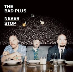 Bad Plus - Never Stop in the group CD / Jazz/Blues at Bengans Skivbutik AB (623764)