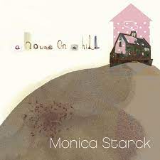 Starck Monica - A House On A Hill in the group CD / Pop-Rock at Bengans Skivbutik AB (625569)