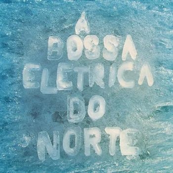 A Bossa Elétrica - Do Norte in the group CD / Jazz/Blues at Bengans Skivbutik AB (625739)