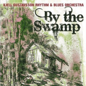 Kjell Gustavsson Rhythm & Blues Orc - By The Swamp in the group CD / Jazz at Bengans Skivbutik AB (625961)