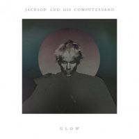 Jackson And His Computerband - Glow in the group CD / Pop at Bengans Skivbutik AB (627671)