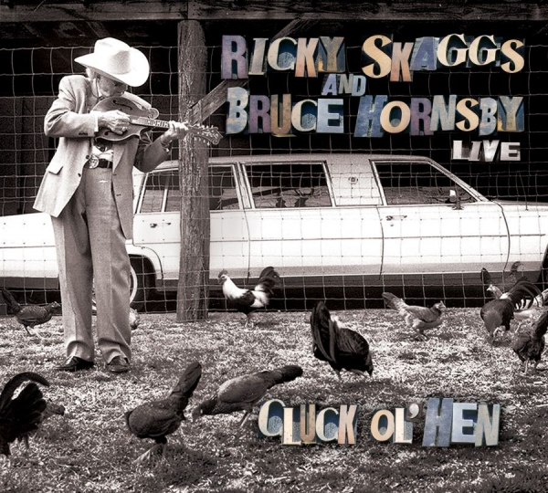 Skaggs Ricky And Bruce Hornsby - Live - Cluck Ol' Hen in the group CD / Bestsellers at Bengans Skivbutik AB (627725)